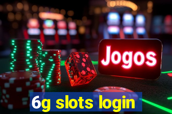 6g slots login